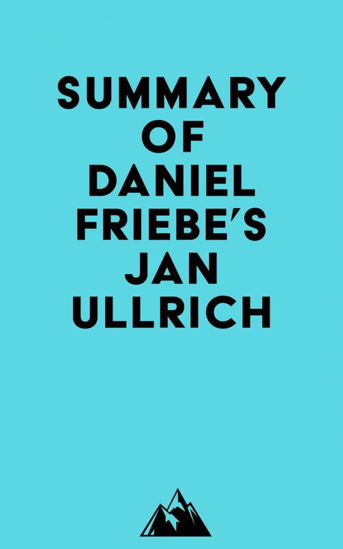 Couverture ebook de Summary of Daniel Friebe's Jan Ullrich, de Everest Media