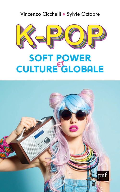 ebook cover of K-pop, soft power et culture globale, by Vincenzo Cicchelli, Sylvie Octobre