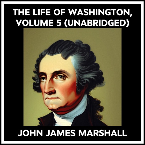 Couverture audiobook de The Life Of Washington, Volume 5 (Unabridged), de JOHN JAMES MARSHALL