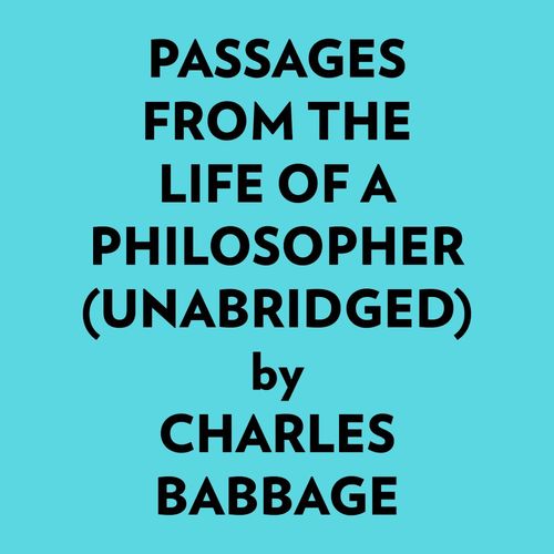 Couverture audiobook de Passages From The Life Of A Philosopher (Unabridged), de Charles Babbage