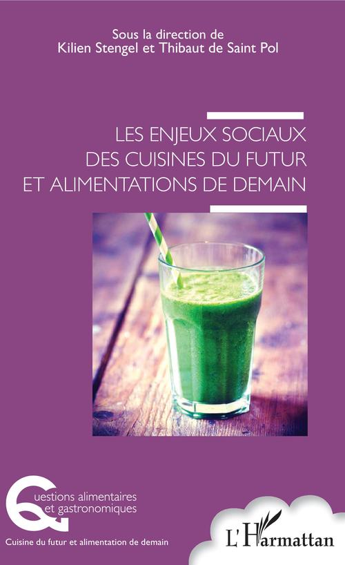 Couverture ebook de Les enjeux sociaux des cuisines du futur et alimentations de demain, de Thibaut De Sain Pol, Kilien Stengel