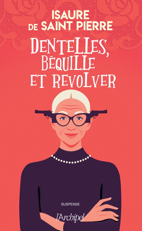ebook cover of Dentelles, béquille et revolver, by Isaure de Saint Pierre