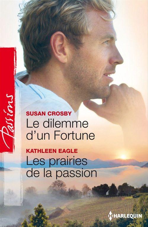 ebook cover of Le dilemme d'un Fortune - Les prairies de la passion, by Susan Crosby, Kathleen Eagle