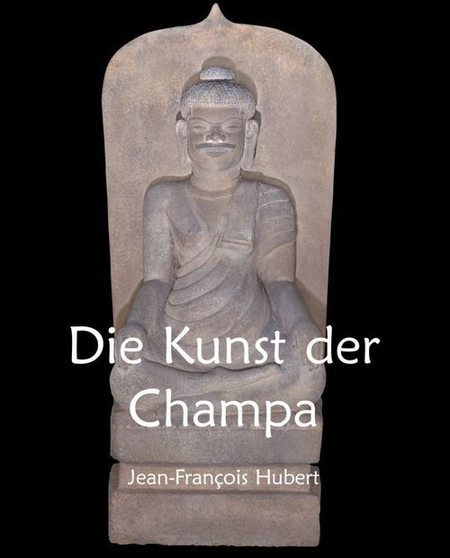 Couverture ebook de Die Kunst der Champa, de Jean-Francois Hubert