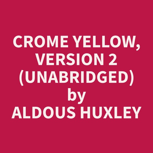 audiobook cover of Crome Yellow, Version 2 (Unabridged), by Aldous  Huxley