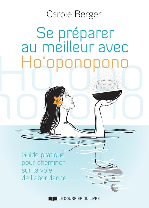 Couverture ebook de Se préparer au meilleur avec Ho'oponopono - Guide pratique pour cheminer sur la voie de l'abondance, de Carole Berger