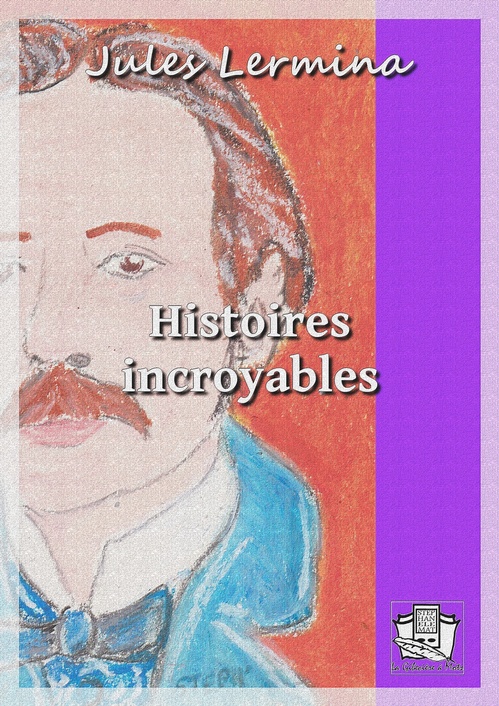 Couverture ebook de Histoires incroyables, de Jules Lermina