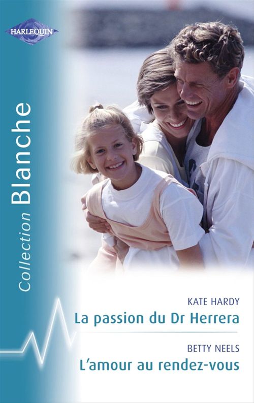 ebook cover of La passion du Dr Herrera - L'amour au rendez-vous (Harlequin Blanche), by Kate Hardy, Betty Neels