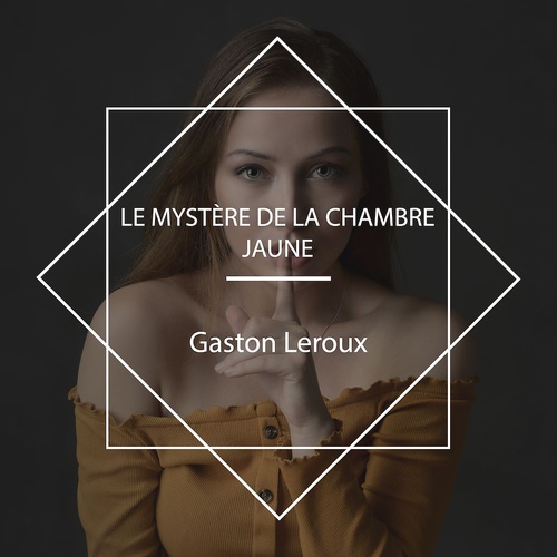 audiobook cover of Le Mystère de la chambre jaune, by Gaston Leroux