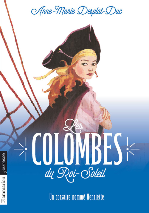 Couverture ebook de Les Colombes du Roi-Soleil (Tome 7) - Un Corsaire nommé Henriette, de Anne-Marie Desplat-Duc