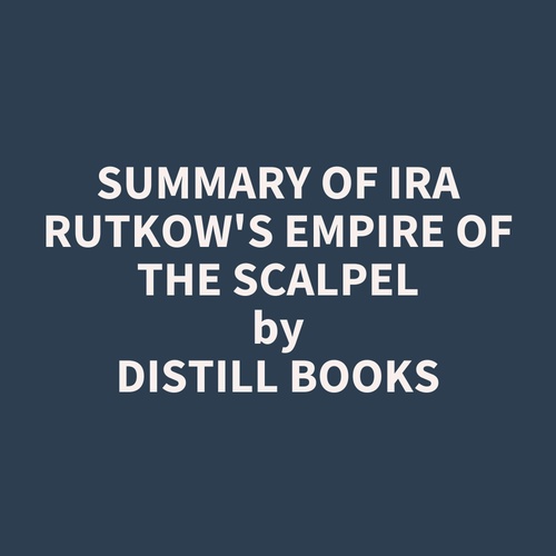 audiobook cover of Summary of Ira Rutkow's Empire of the Scalpel, by Distill Books