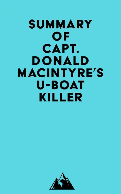 Couverture ebook de Summary of Capt. Donald MacIntyre's U-Boat Killer, de Everest Media