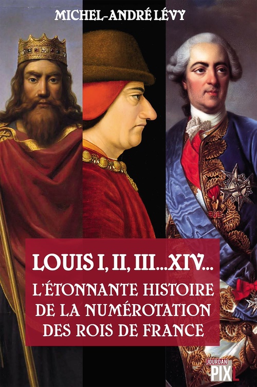 Couverture ebook de Louis I,II, III... XIV... L'étonnante histoire de la numérotation des rois de France, de Levy Michel-Andre