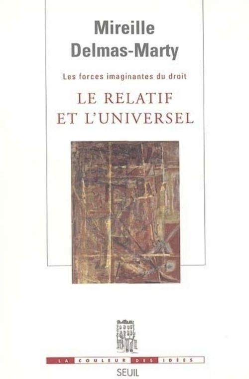 Couverture ebook de Le Relatif et l'Universel. Les Forces imaginantes du droit, 1, de Mireille Delmas-Marty