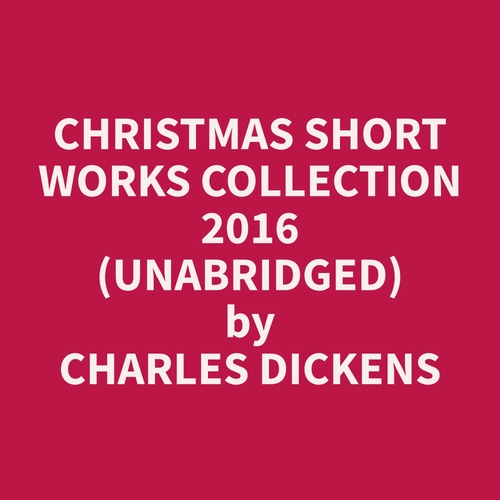 Couverture audiobook de Christmas Short Works Collection 2016 (Unabridged), de Charles  Dickens