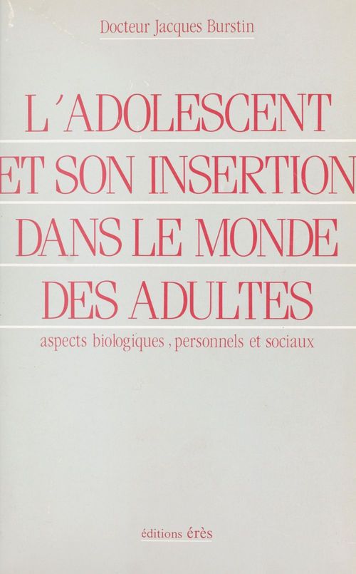 ebook cover of L'adolescent et son insertion dans le monde des adultes : aspects biologiques, personnels et sociaux, by Jacques Burstin