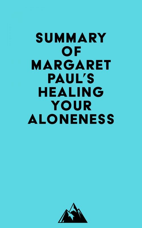 Couverture ebook de Summary of Margaret Paul's Healing Your Aloneness, de Everest Media