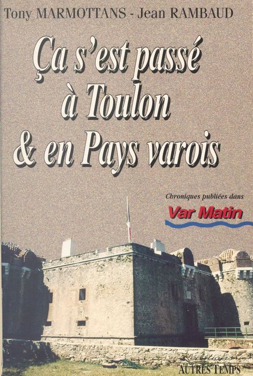 Couverture ebook de Ça s'est passé à Toulon et en pays varois (1), de Marmottans Rambaud