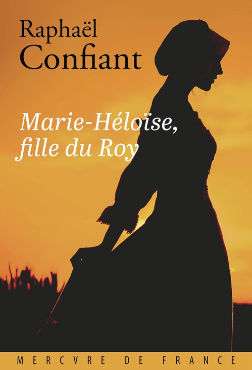 Couverture ebook de Marie-Héloïse, fille du Roy, de Raphaël Confiant