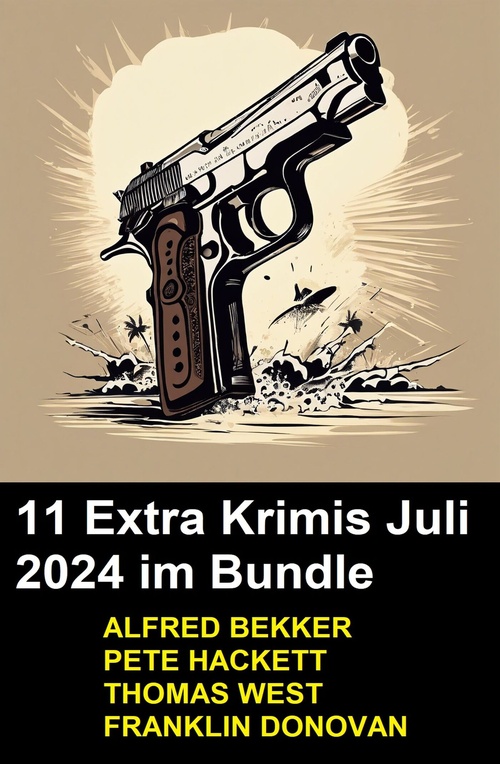 Couverture ebook de 11 Extra Krimis Juli 2024 im Bundle, de Alfred Bekker, Thomas West, Franklin Donovan, Pete Hackett