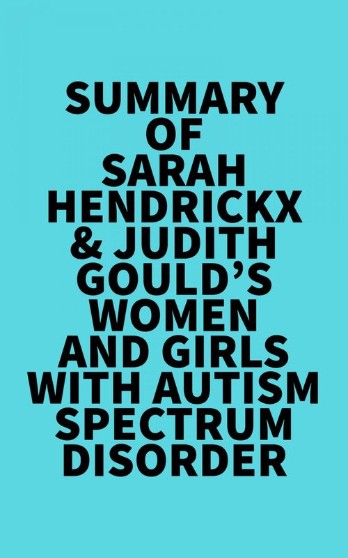 Couverture ebook de Summary of Sarah Hendrickx & Judith Gould's Women and Girls with Autism Spectrum Disorder, de Everest Media