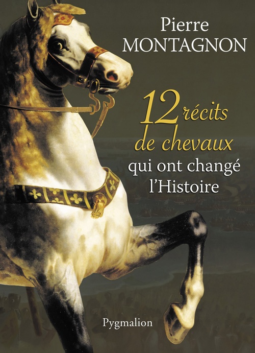 Couverture ebook de 12 récits de chevaux qui ont changé l'Histoire, de Pierre Montagnon