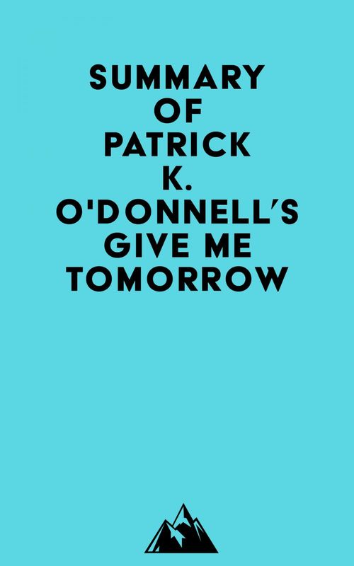 ebook cover of Summary of Patrick K. O'Donnell's Give Me Tomorrow, by Everest Media