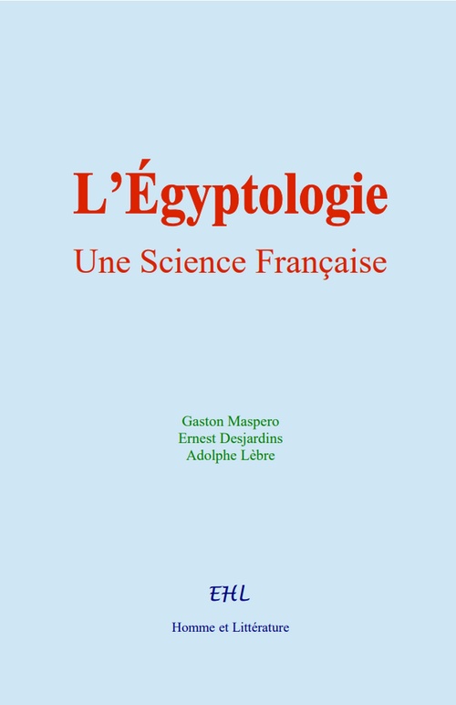 Couverture ebook de L´Égyptologie : Une Science Française, de Ernest Desjardins, Gaston Maspero, Adolphe Lèbre