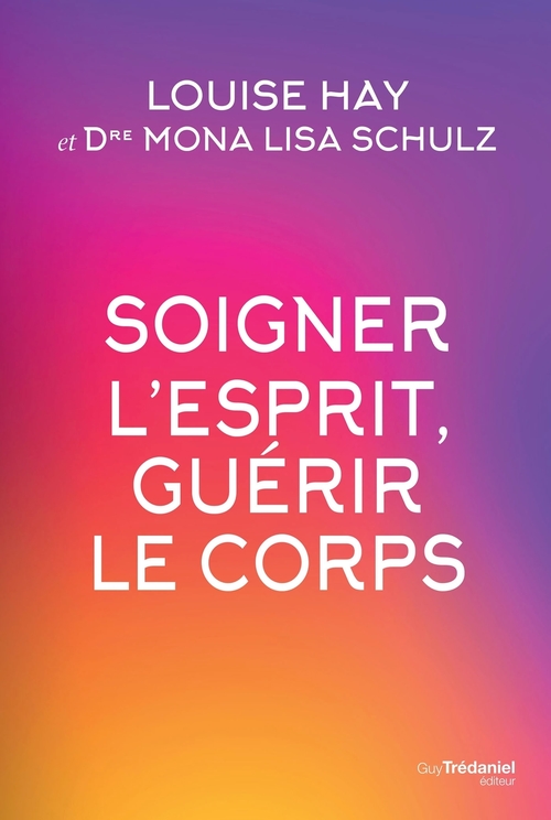 ebook cover of Soigner l'esprit, guérir le corps, by Louise Hay, Mona lisa Schulz