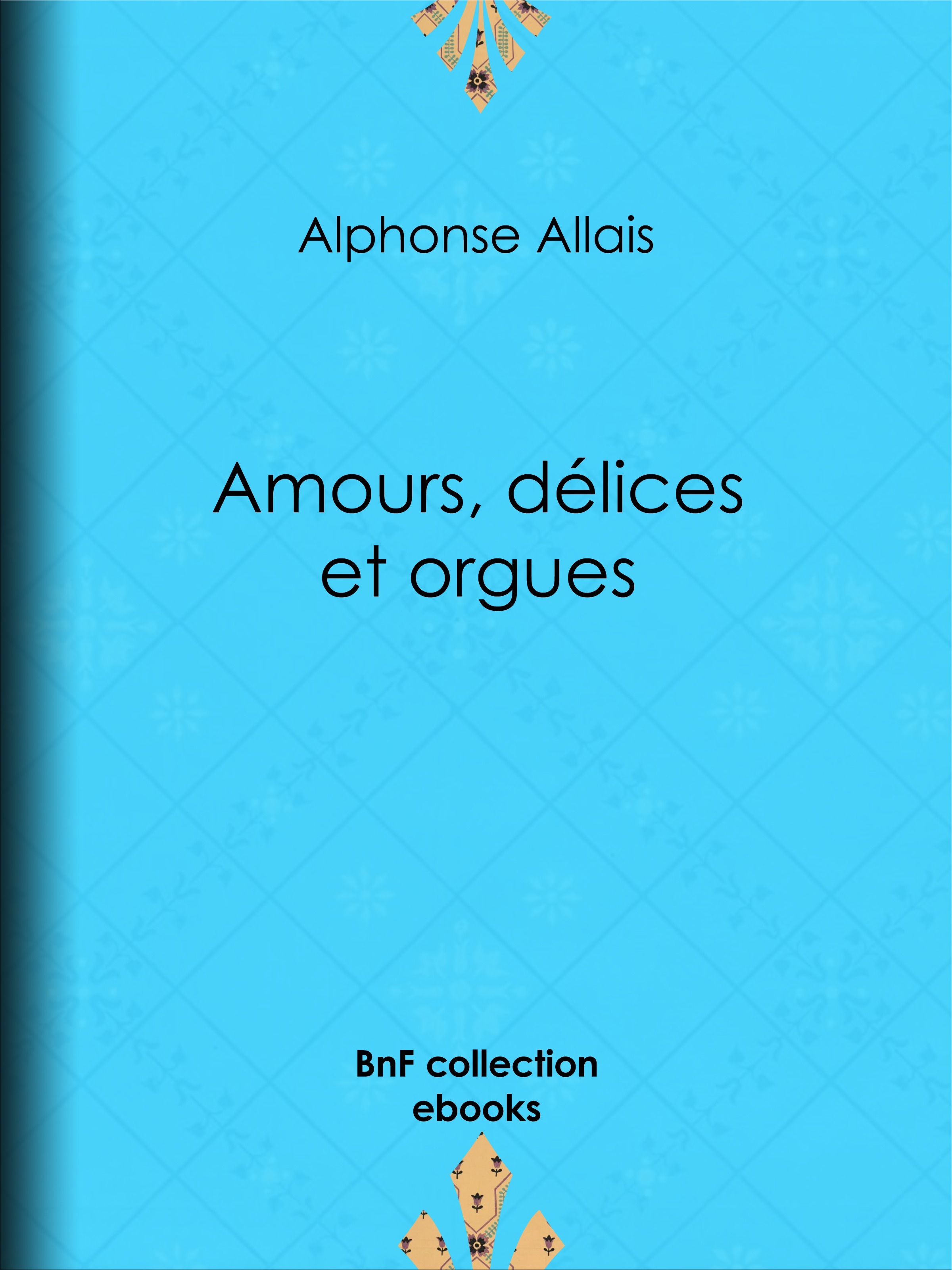ebook cover of Amours, délices et orgues, by Alphonse Allais