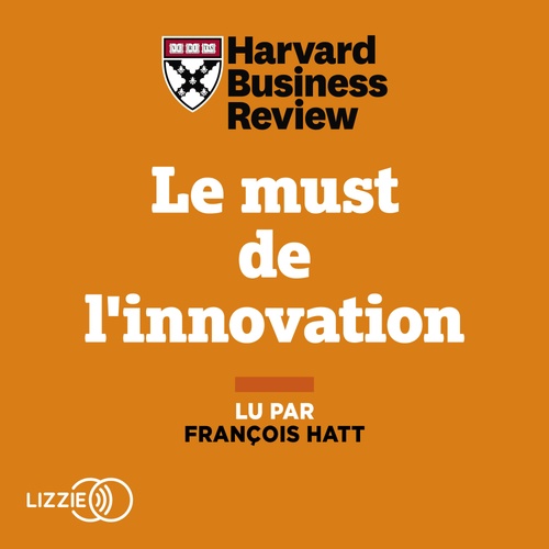 Couverture audiobook de Le must de l'innovation - 10 thèses révolutionnaires pour s'adapter à un monde en mutation, de Harvard Business Review