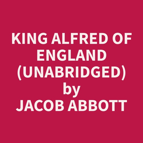Couverture audiobook de King Alfred of England (Unabridged), de Jacob  Abbott