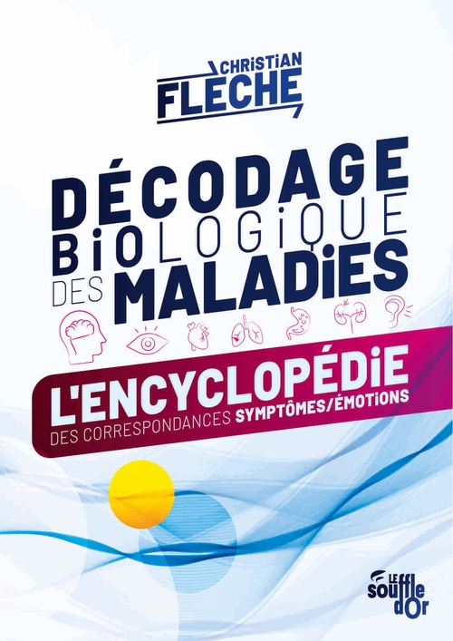 Couverture ebook de Décodage biologique des maladies : L´encyclopédie des correspondances symptômes-émotions, de Christian Flèche