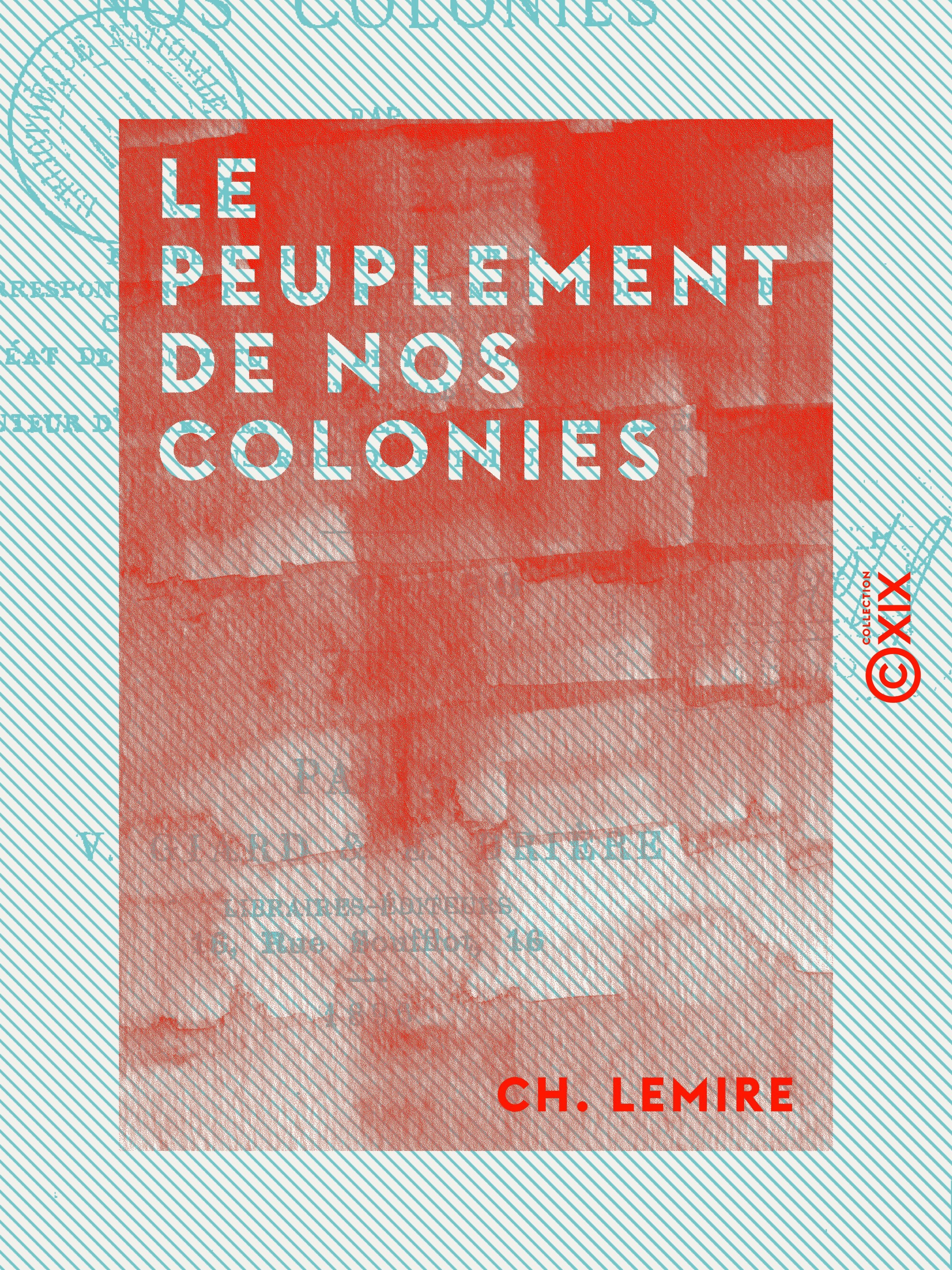 Couverture ebook de Le Peuplement de nos colonies - Aux militaires coloniaux et aux municipalités, de Ch. Lemire