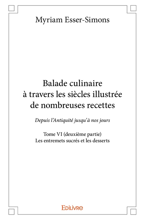 Couverture ebook de Balade culinaire à travers les siècles illustrée de nombreuses recettes - Tome VI (deuxième partie), de Myriam Esser-Simons