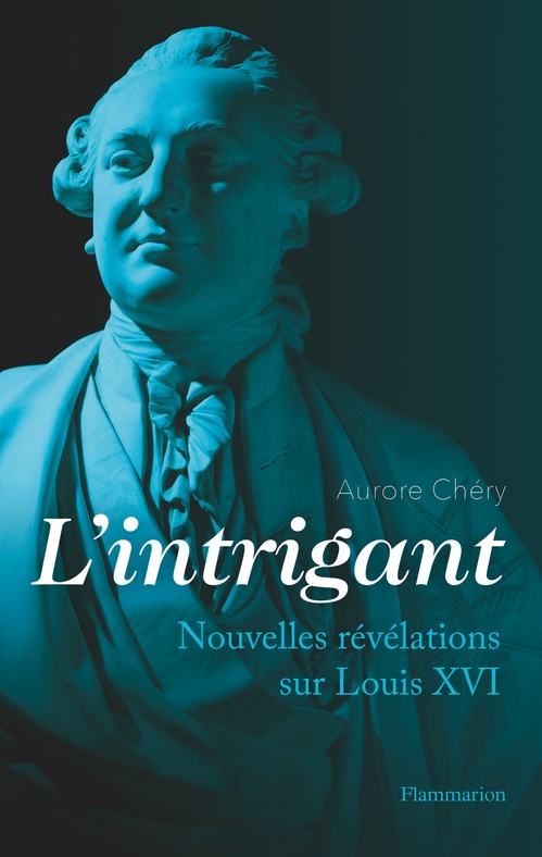 ebook cover of L'intrigant. Nouvelles révélations sur Louis XVI, by Aurore Chéry