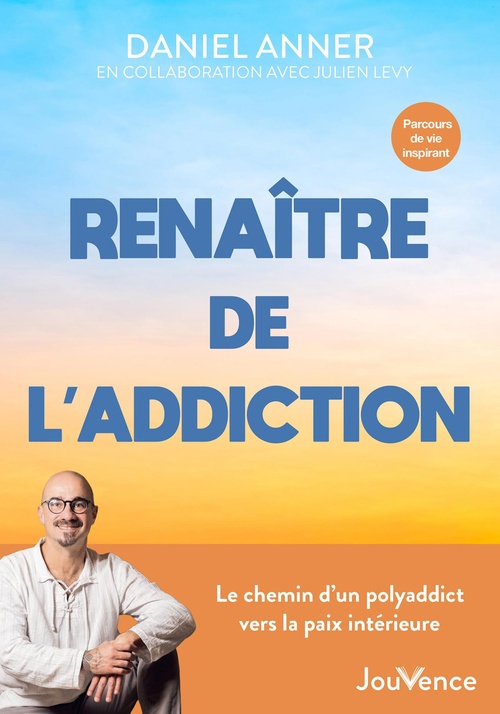 Couverture ebook de Renaître de l'addiction : Le chemin d'un polyaddict vers la paix intérieure, de Daniel Anner