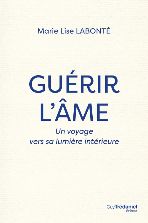 Couverture ebook de Guérir l'âme - Un voyage vers la lumière intérieure, de Marie Lise Labonté