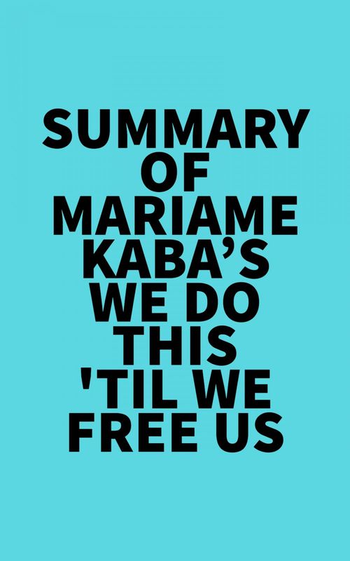 Couverture ebook de Summary of Mariame Kaba's We Do This 'Til We Free Us, de Everest Media