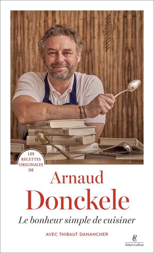 ebook cover of Les recettes originales de Arnaud Donckele - Le bonheur simple de cuisiner, by Arnaud Donckele