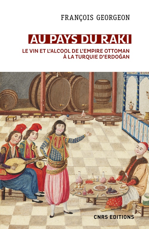 ebook cover of Au pays du raki. Le vin et l'alcool de l'Empire ottoman à la Turquie d'Erdogan, by François Georgeon