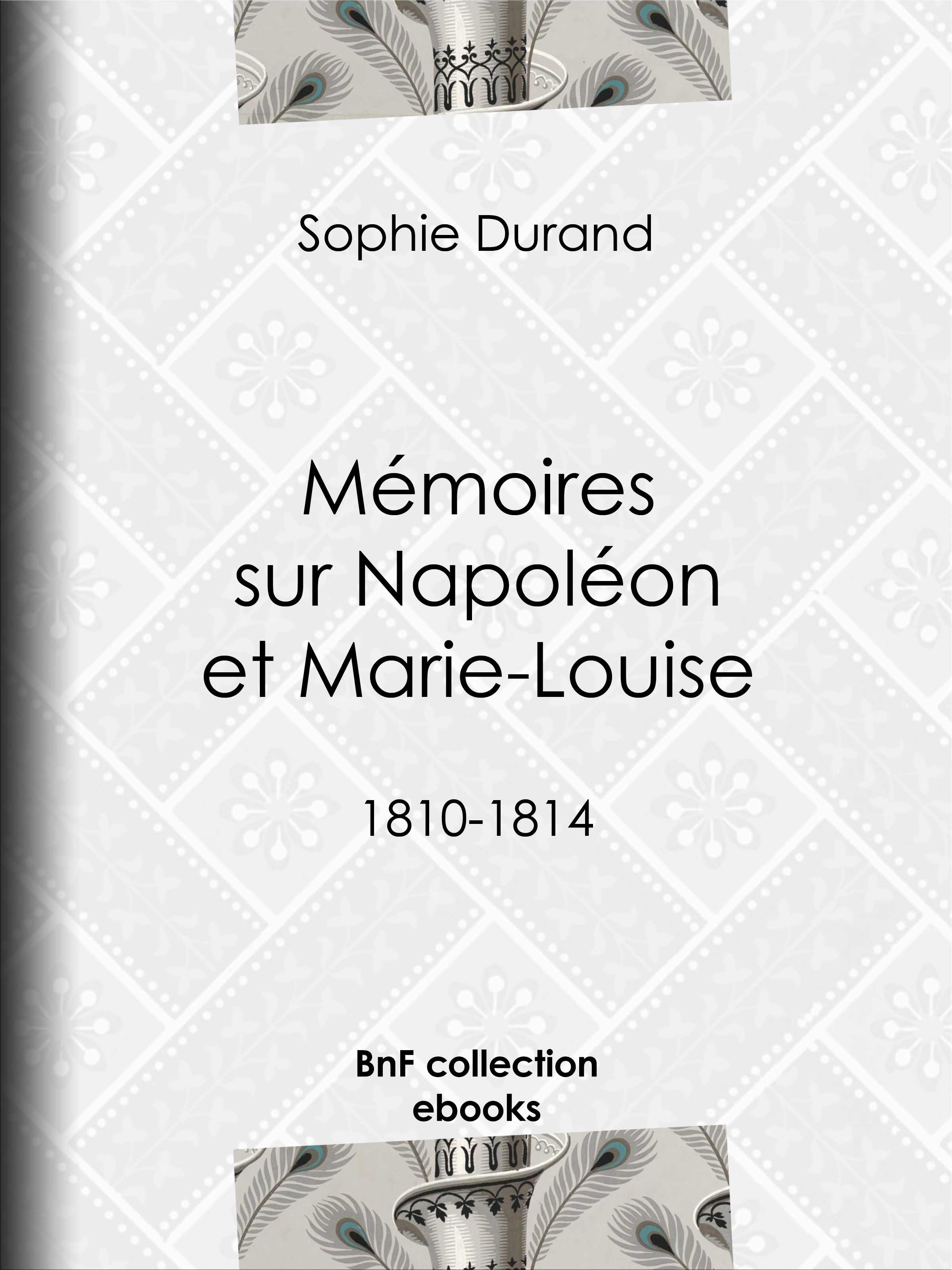ebook cover of Mémoires sur Napoléon et Marie-Louise, by Sophie Durand