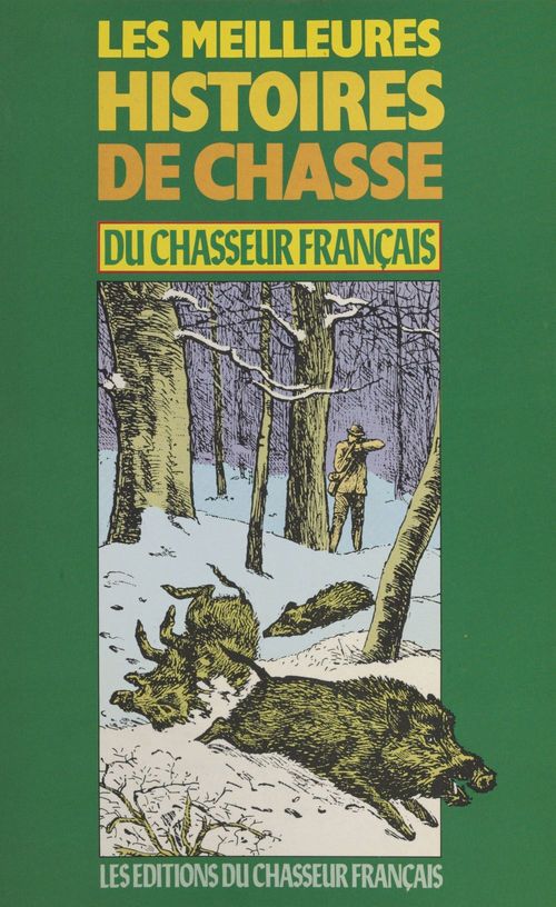 Couverture ebook de Les Meilleures histoires de chasse du Chasseur français (1), de Le Chasseur Francais