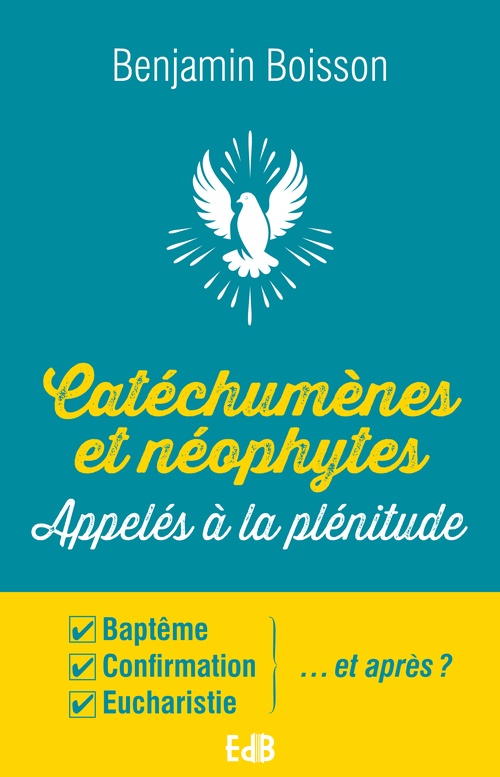 ebook cover of Catéchumènes et néophytes, appelés à la plénitude, by Benjamin Boisson