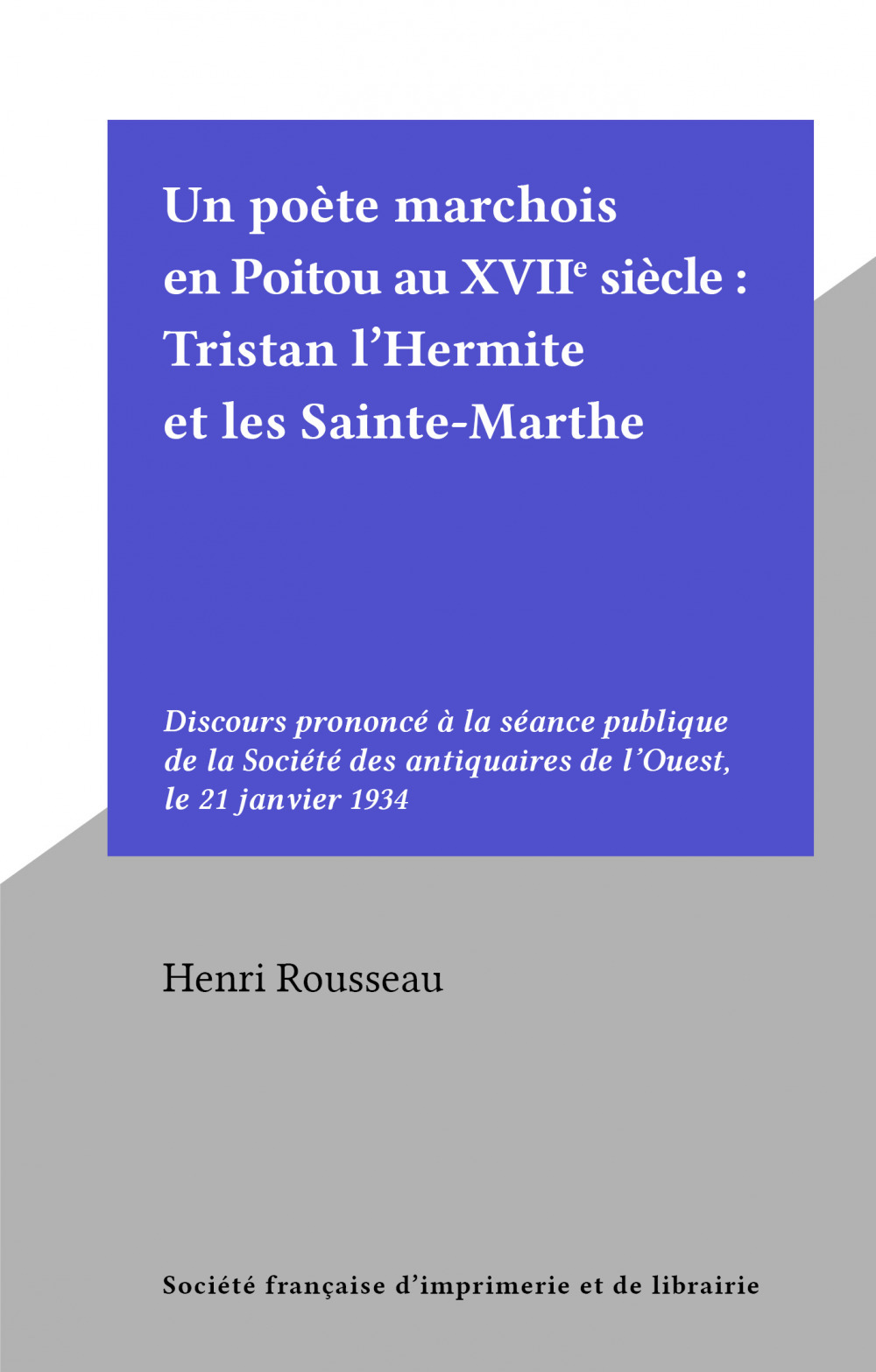 Couverture ebook de Un poète marchois en Poitou au XVIIe siècle : Tristan l'Hermite et les Sainte-Marthe, de Henri Rousseau