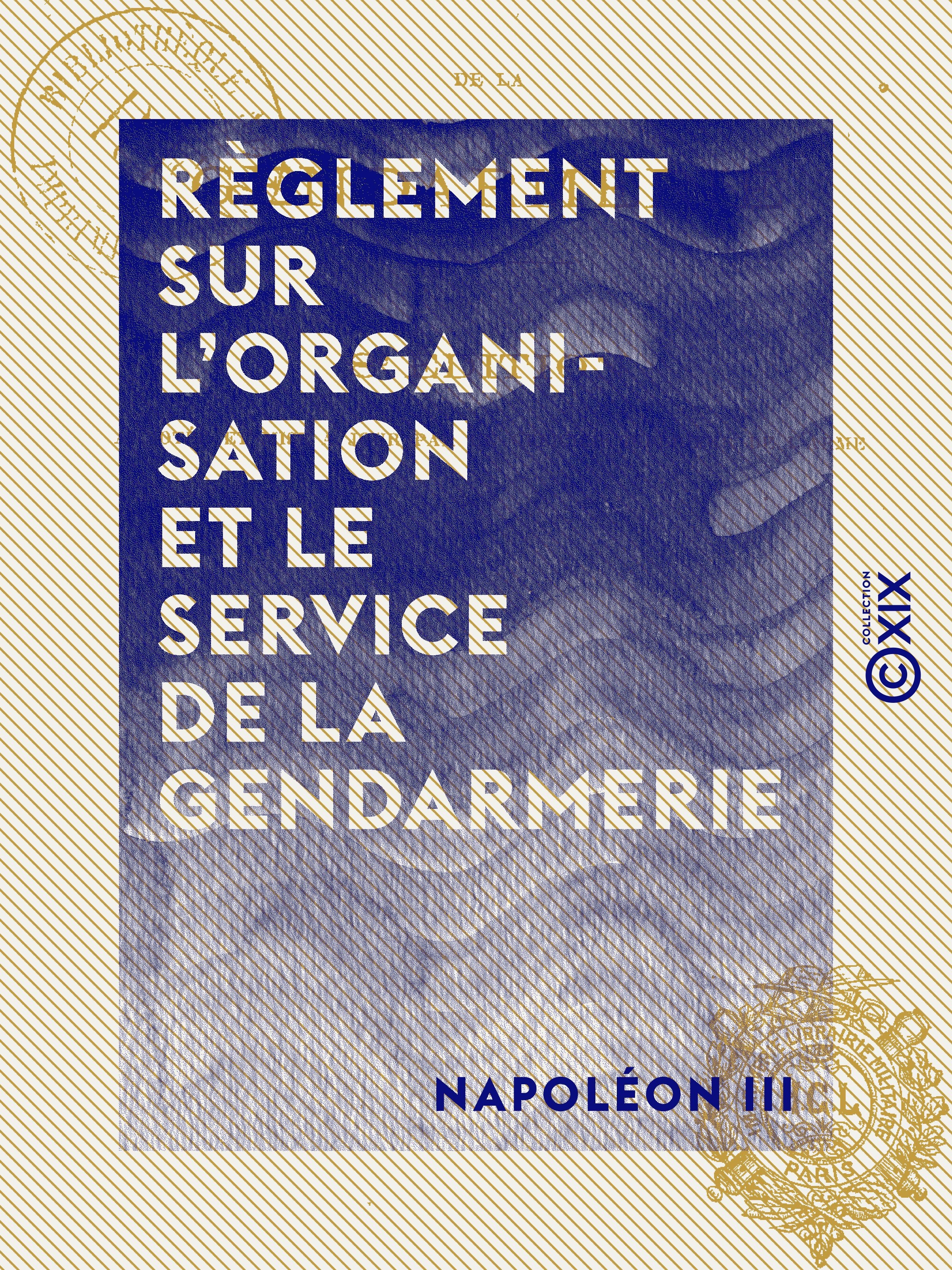 Couverture ebook de Règlement sur l'organisation et le service de la gendarmerie - Décret du 1er mars 1854, de Napoleon Iii