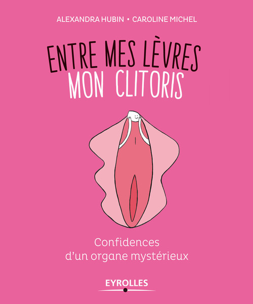 Couverture ebook de Entre mes lèvres mon clitoris, de Alexandra Hubin, Caroline Michel