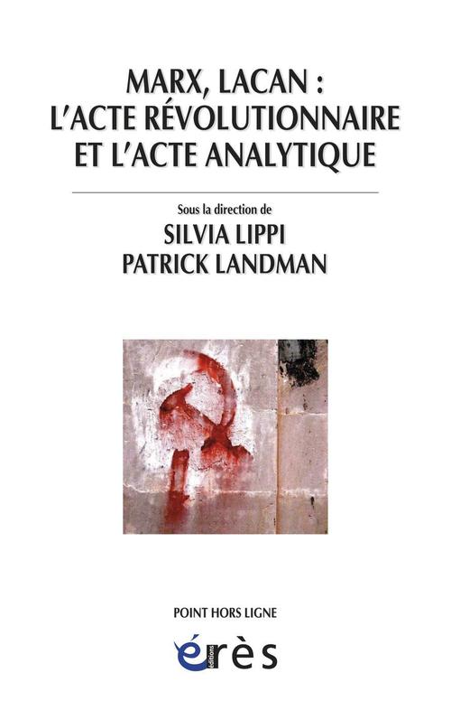 ebook cover of Marx, Lacan : l'acte révolutionnaire et l'acte analytique, by Patrick Landman, Silvia Lippi