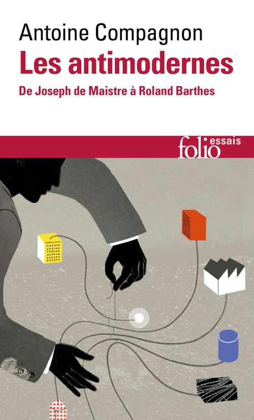 Couverture ebook de Les antimodernes. De Joseph de Maistre à Roland Barthes, de Antoine Compagnon