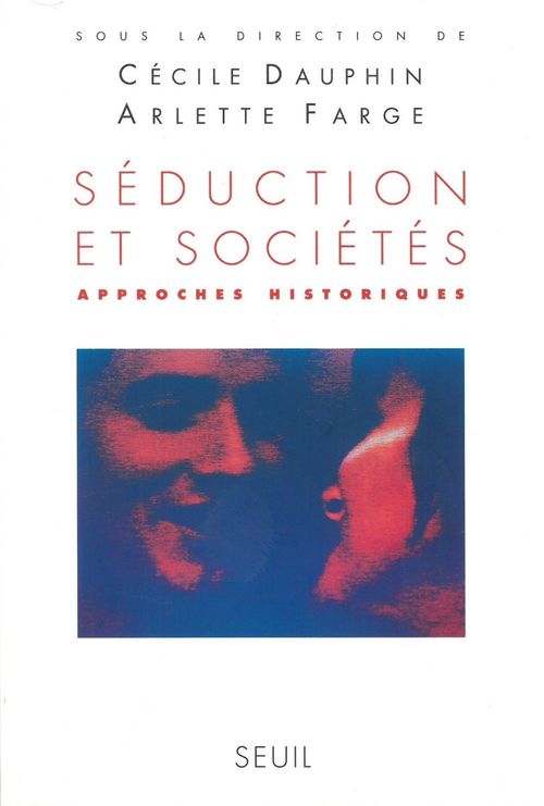 Couverture ebook de Séduction et Sociétés. Approches historiques, de Cécile Dauphin, Arlette Farge